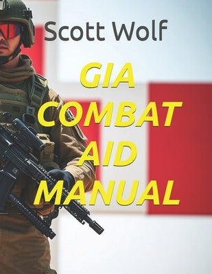 Gia Combat Aid Manual by Wolf, Scott