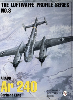 The Luftwaffe Profile Series, No. 8: Arado AR 240 by Lang, Gerhard