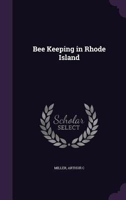 Bee Keeping in Rhode Island by Miller, Arthur C.