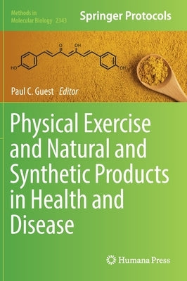 Physical Exercise and Natural and Synthetic Products in Health and Disease by Guest, Paul C.
