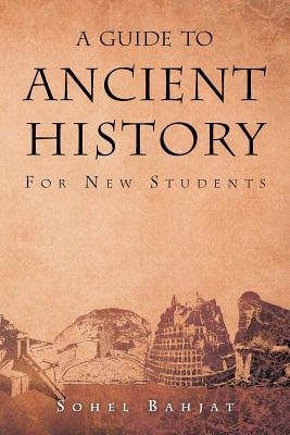 A Guide to Ancient History: For New Students by Bahjat, Sohel A.