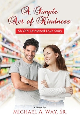 A Simple Act of Kindness by Way, Michael A.