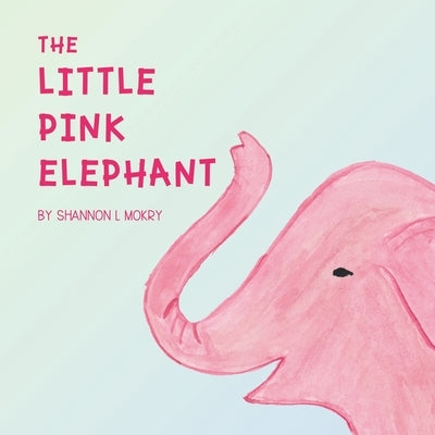 The Little Pink Elephant by Mokry, Shannon L.