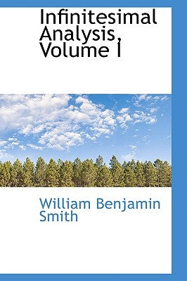 Infinitesimal Analysis, Volume I by Smith, William Benjamin