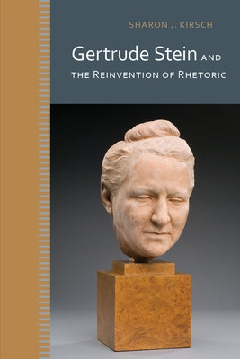 Gertrude Stein and the Reinvention of Rhetoric by Kirsch, Sharon J.