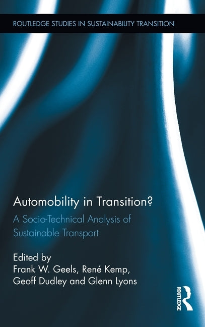 Automobility in Transition?: A Socio-Technical Analysis of Sustainable Transport by Geels, Frank W.