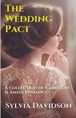 The Wedding Pact A Collection of Christian and Amish Romance by Davidson, Sylvia