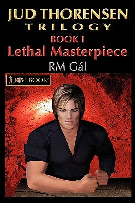Jud Thorensen Trilogy: Book I: Lethal Masterpiece by Gal, Rm