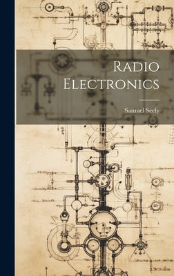 Radio Electronics by Seely, Samuel 1909-1995