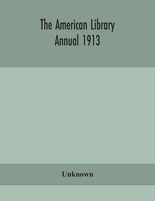 The American Library Annual 1913 by Unknown