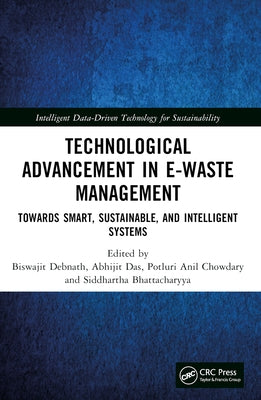 Technological Advancement in E-waste Management: Towards Smart, Sustainable, and Intelligent Systems by Debnath, Biswajit