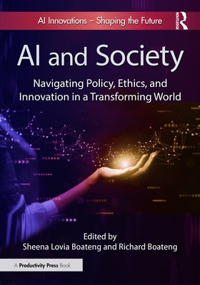 AI and Society: Navigating Policy, Ethics, and Innovation in a Transforming World by Boateng, Sheena Lovia