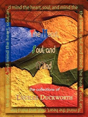 The Heart, Soul, and Mind: The Collections of by Duckworth, Lucille