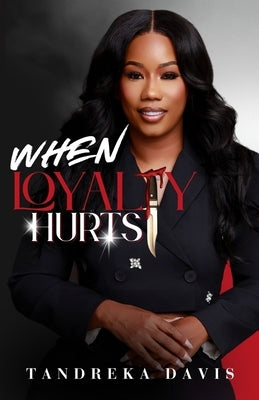 When Loyalty Hurts by Davis, Tandreka