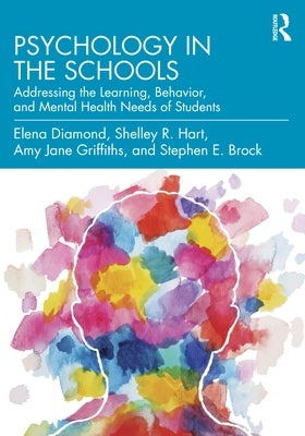 Psychology in the Schools: Addressing the Learning, Behavior, and Mental Health Needs of Students by Diamond, Elena