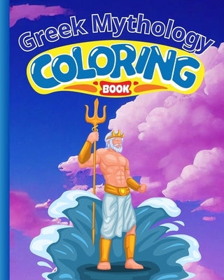 Greek Mythology Coloring Book: A Coloring Book for Adults and Kids with Powerful Gods, Goddess Coloring Pages by Nguyen, Thy