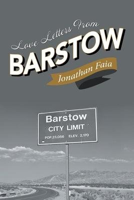 Love Letters from Barstow by Faia, Jonathan