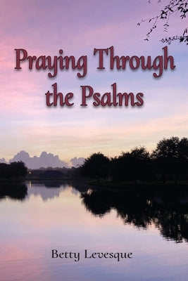 Praying Through the Psalms by Levesque, Betty