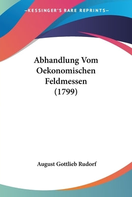Abhandlung Vom Oekonomischen Feldmessen (1799) by Rudorf, August Gottlieb