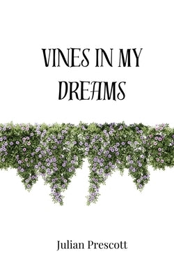 Vines in My Dreams by Prescott, Julian