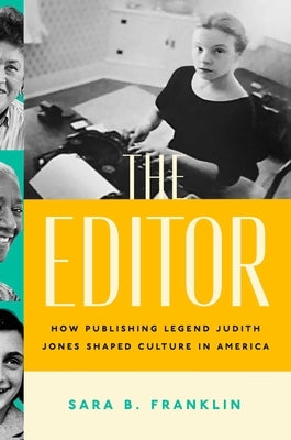 The Editor: How Publishing Legend Judith Jones Shaped Culture in America by Franklin, Sara B.