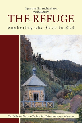 The Refuge: Anchoring the Soul in God Volume 2 by Brianchaninov, Ignatius