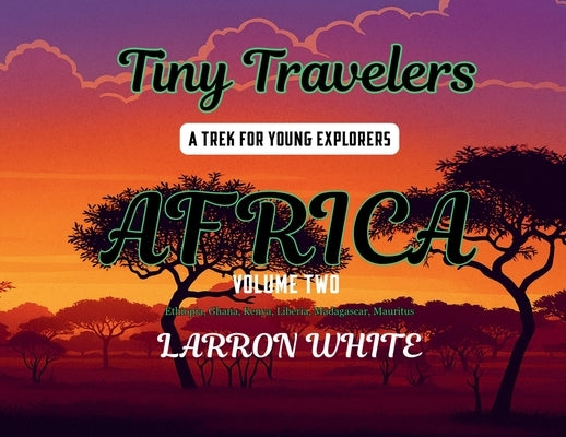Tiny Travelers Africa Volume Two by White, Larron