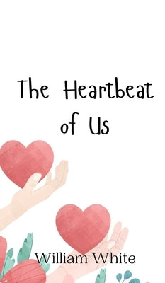 The Heartbeat of Us by White, William