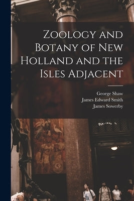 Zoology and Botany of New Holland and the Isles Adjacent by Shaw, George 1751-1813