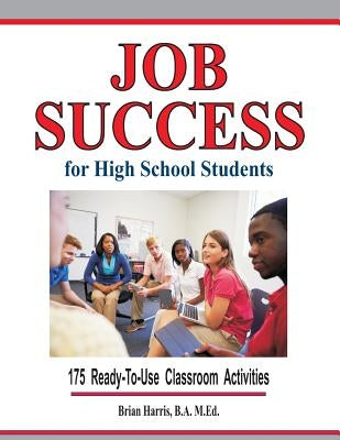Job Success For High School Students by Harris, Brian