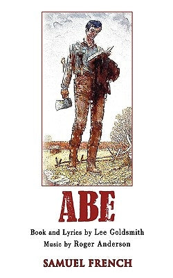 Abe: A New Musical by Goldsmith, Lee