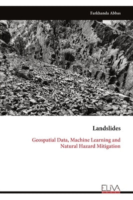 Landslides: Geospatial Data, Machine Learning and Natural Hazard Mitigation by Abbas, Farkhanda