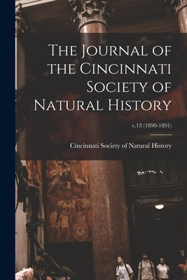 The Journal of the Cincinnati Society of Natural History; v.13 (1890-1891) by Cincinnati Society of Natural History