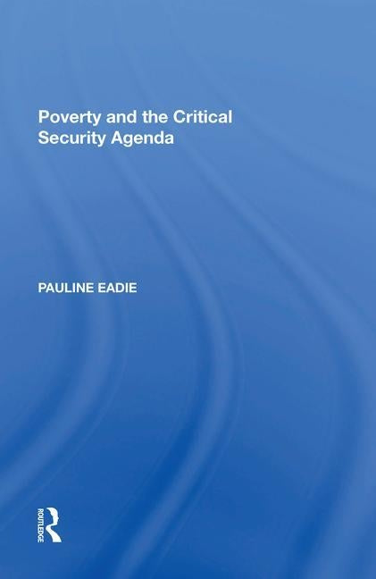 Poverty and the Critical Security Agenda by Eadie, Pauline