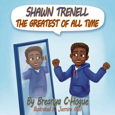 Shawn Trenell The Greatest of All Time by Hogue, Breanya C.