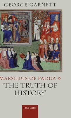 Marsilius of Padua and 'The Truth of History' by Garnett, George