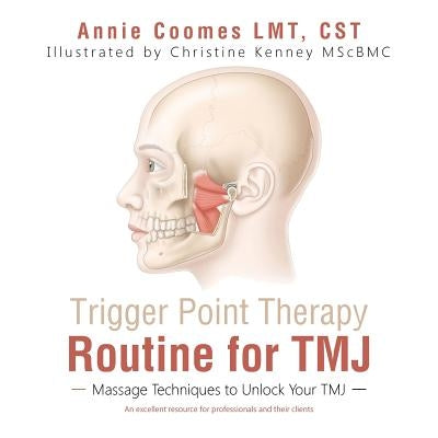 Trigger Point Therapy Routine for TMJ: Massage Techniques to Unlock Your TMJ by Coomes Lmt Cst, Annie