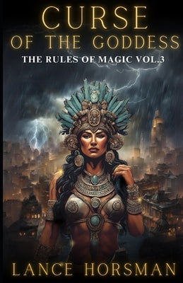 Curse of the Goddess: Rules of Magic, Vol 3. by Horsman, Lance