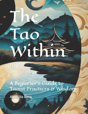The Tao Within: A Beginner's Guide to Taoist Practices & Wisdom by Abilullin, Amir Rashidovich Khalilov