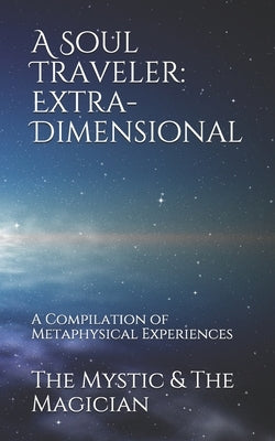 A Soul Traveler: Extra-Dimensional: A Compilation of Metaphysical Experiences by Bahr, Cossondre