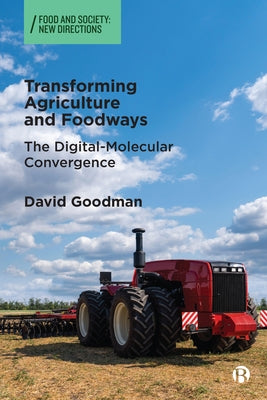 Transforming Agriculture and Foodways: The Digital-Molecular Convergence by Goodman, David