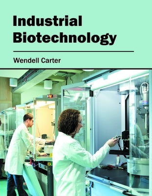 Industrial Biotechnology by Carter, Wendell
