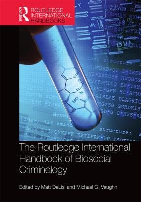 The Routledge International Handbook of Biosocial Criminology by Delisi, Matt