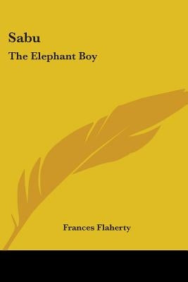 Sabu: The Elephant Boy by Flaherty, Frances