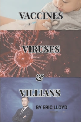 Vaccines, Viruses, and Villains: A Critical Look at Health Controversies by Lloyd, Eric