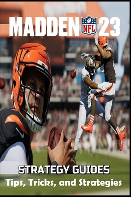MADDEN NFL 23 The Complete guide and walkthrough: Tips, Tricks, and Strategies by Lizzie Brix Michelsen