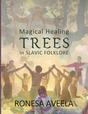 Magical Healing Trees in Slavic Folklore by Aveela, Ronesa