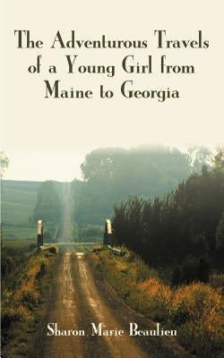 The Adventurous Travels of a Young Girl from Maine to Georgia by Beaulieu, Sharon Marie