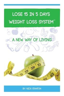 Lose 15 in 5 Days Diet Weight Loss System by Stanton, Nick
