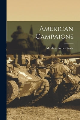 American Campaigns by Steele, Matthew Forney